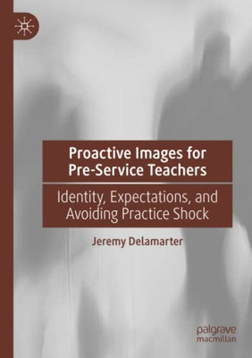 Proactive Images for Pre-Service Teachers : Identity, Expectations, and Avoiding Practice Shock