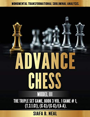 Advance Chess - Model III, The Triple Set Game : Monumental Transformational Subliminal Analysis
