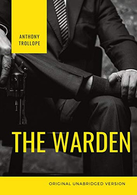 The Warden : The First Book in Anthony Trollope's Chronicles of Barsetshire Series of Six Novels