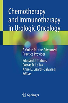 Chemotherapy and Immunotherapy in Urologic Oncology : A Guide for the Advanced Practice Provider