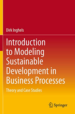Introduction to Modeling Sustainable Development in Business Processes : Theory and Case Studies