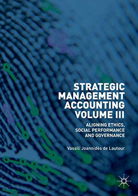 Strategic Management Accounting, Volume III : Aligning Ethics, Social Performance and Governance