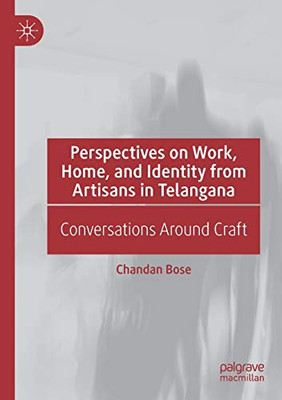 Perspectives on Work, Home, and Identity From Artisans in Telangana : Conversations Around Craft