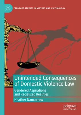Unintended Consequences of Domestic Violence Law : Gendered Aspirations and Racialised Realities