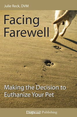 Facing Farewell. Making The Decision To Euthanize Your Pet
