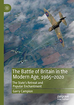 The Battle of Britain in the Modern Age, 1965û2020 : The StateÆs Retreat and Popular Enchantment