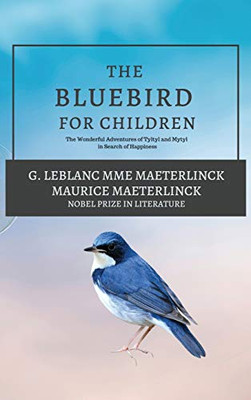 The Blue Bird for Children : The Wonderful Adventures of Tyltyl and Mytyl in Search of Happiness