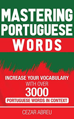 Mastering Portuguese Words : Increase Your Vocabulary with Over 3,000 Portuguese Words in Context