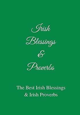 Irish Blessings & Proverbs : The Best Irish Blessings & Irish Proverbs (A Great Irish Gift Idea!)