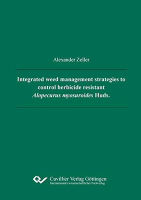 Integrated Weed Management Strategies to Control Herbicide Resistant Alopecurus Myosuroides Huds.