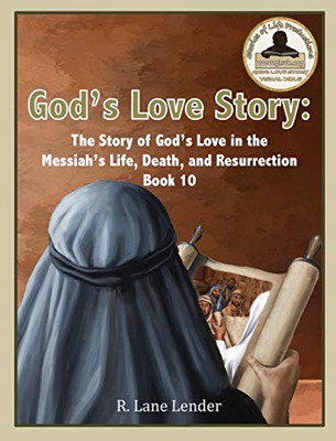 God's Love Story Book 10 : The Story of God's Love In the Messiah's Life, Death, and Resurrection