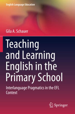 Teaching and Learning English in the Primary School : Interlanguage Pragmatics in the EFL Context