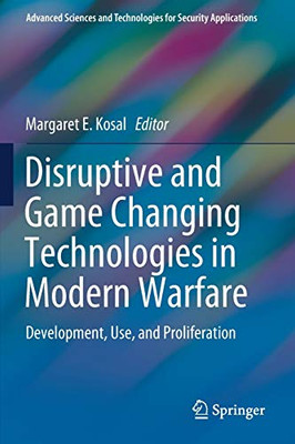 Disruptive and Game Changing Technologies in Modern Warfare : Development, Use, and Proliferation