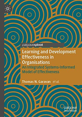 Learning and Development in Organisations : An Integrated Systems-Informed Model of Effectiveness