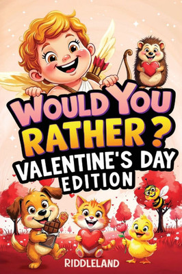 Would You Rather? Valentine's Day Edition: A Sweet and Silly Game Book Full of Funny Questions, Candy-Filled Cupid Chaos, and Heart-Popping Laughs - T