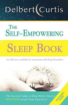 The Self Empowering Sleep Book : A Decisive Method to End Insomnia and Help Improve Sleep Hygiene.