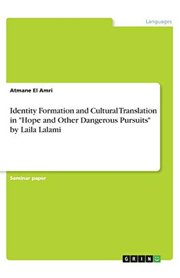 Identity Formation and Cultural Translation in "Hope and Other Dangerous Pursuits" by Laila Lalami