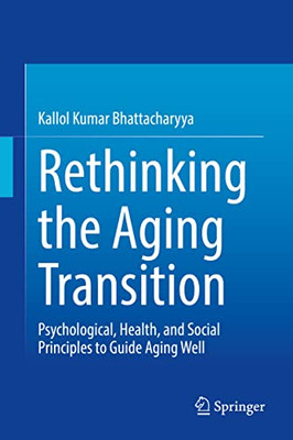 Rethinking the Aging Transition : Psychological, Health, and Social Principles to Guide Aging Well