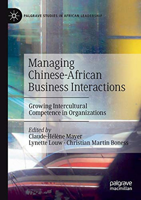 Managing Chinese-African Business Interactions : Growing Intercultural Competence in Organizations