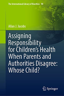 Assigning Responsibility for ChildrenÆs Health When Parents and Authorities Disagree: Whose Child?