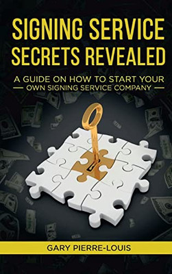 Signing Service Secrets Revealed : A Guide On How To Start Your Own Signing Service Service Company