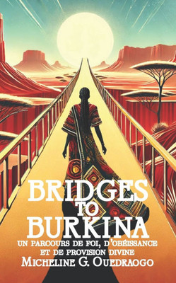 Bridges to Burkina: Un parcours de foi, d'obéissance et de provision divine