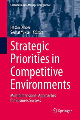 Strategic Priorities in Competitive Environments : Multidimensional Approaches for Business Success