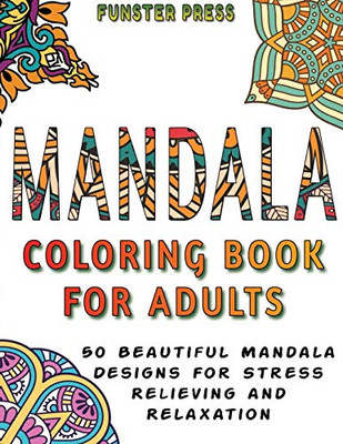 Mandala Coloring Book for Adults : 50 Beautiful Mandala Designs for Stress Relieving and Relaxation