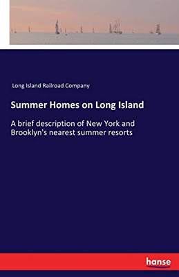 Summer Homes on Long Island : A Brief Description of New York and Brooklyn's Nearest Summer Resorts