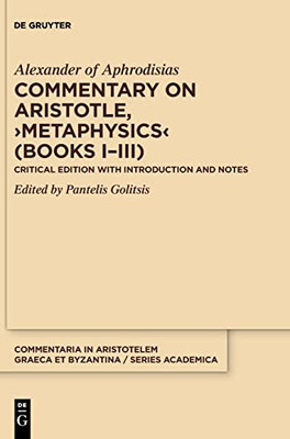 Commentary on Aristotle, ¢Metaphysicsï (Books I-III) : Critical Edition with Introduction and Notes