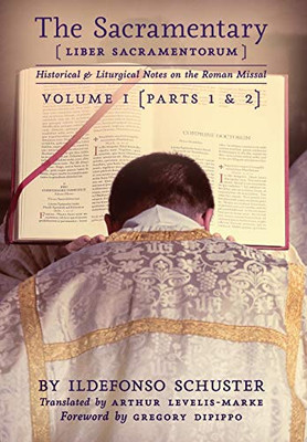 The Sacramentary (Liber Sacramentorum) : Volume 1: Historical & Liturgical Notes on the Roman Missal