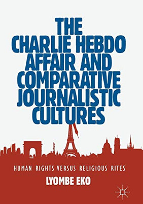 The Charlie Hebdo Affair and Comparative Journalistic Cultures : Human Rights Versus Religious Rites