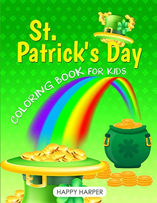 St. Patrick's Day Coloring Book For Kids : The Ultimate Lucky Green Coloring Book For Boys and Girls