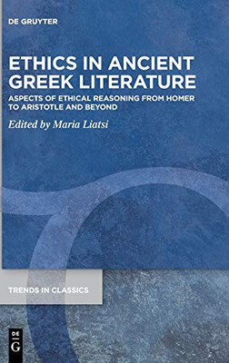 Ethics in Ancient Greek Literature : Aspects of Ethical Reasoning from Homer to Aristotle and Beyond
