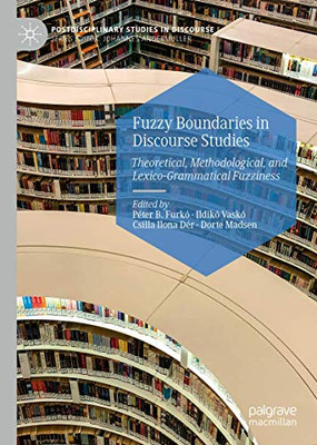 Fuzzy Boundaries in Discourse Studies : Theoretical, Methodological, and Lexico-Grammatical Fuzziness