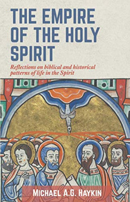 The Empire of the Holy Spirit : Reflections on Biblical and Historical Patterns of Life in the Spirit