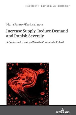 Increase Supply, Reduce Demand and Punish Severely : A Contextual History of Meat in Communist Poland