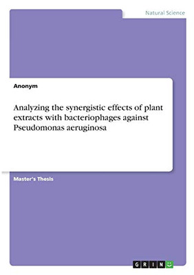 Analyzing the Synergistic Effects of Plant Extracts with Bacteriophages Against Pseudomonas Aeruginosa