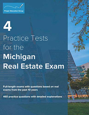 4 Practice Tests for the Michigan Real Estate Exam : 460 Practice Questions with Detailed Explanations