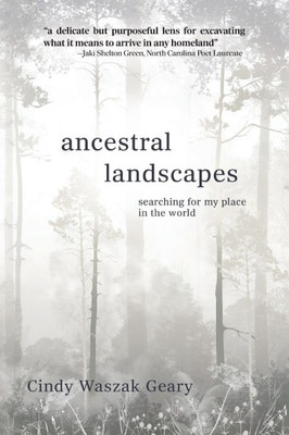 Ancestral Landscapes: Searching for My Place in the World