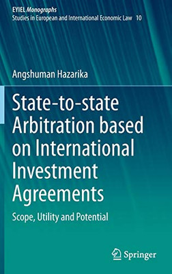 State-to-state Arbitration based on International Investment Agreements : Scope, Utility and Potential