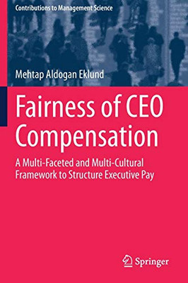 Fairness of CEO Compensation : A Multi-Faceted and Multi-Cultural Framework to Structure Executive Pay