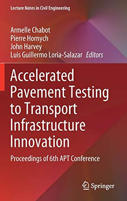 Accelerated Pavement Testing to Transport Infrastructure Innovation : Proceedings of 6th APT Conference