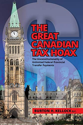 THE GREAT CANADIAN TAX HOAX : The Unconstitutionality of Unlimited Federal Provincial Transfer Payments