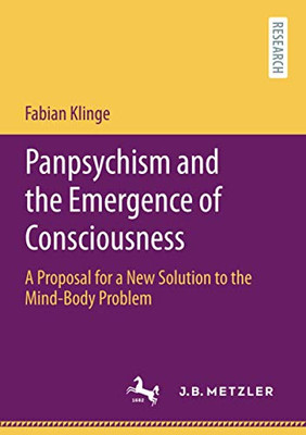 Panpsychism and the Emergence of Consciousness : A Proposal for a New Solution to the Mind-Body Problem