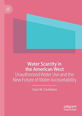 Water Scarcity in the American West : Unauthorized Water Use and the New Future of Water Accountability