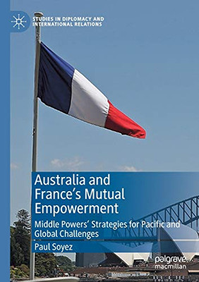 Australia and France's Mutual Empowerment : Middle Powers' Strategies for Pacific and Global Challenges