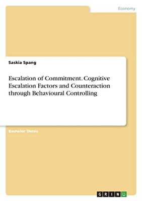 Escalation of Commitment. Cognitive Escalation Factors and Counteraction Through Behavioural Controlling