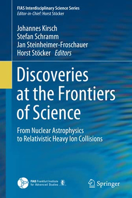 Discoveries at the Frontiers of Science : From Nuclear Astrophysics to Relativistic Heavy Ion Collisions
