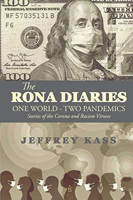 The Rona Diaries : One World. Two Pandemics. Daily Stories and Thoughts on the Corona and Racism Viruses